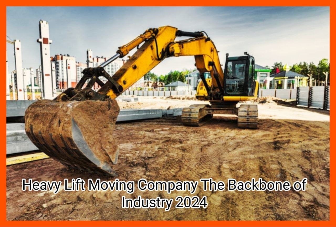 Heavy Lift Moving Company The Backbone of Industry 2024