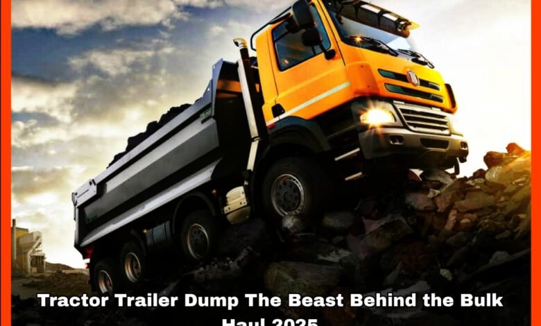 Tractor Trailer Dump The Beast Behind the Bulk Haul 2025